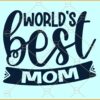 World's best mom svg, Best Mom In The World SVG, Mom Svg, Mother's Day Svg
