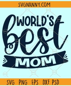 World's best mom svg, Best Mom In The World SVG, Mom Svg, Mother's Day Svg