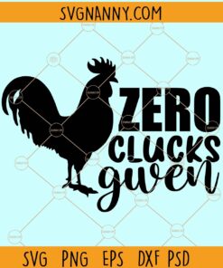 Zero clucks given svg, Rooster svg, Farm Girl SVG, Farmhouse SVG, Farm life saying svg