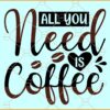 All you need is coffee SVG, Coffee Lover Svg, Coffee Svg, Coffee Lover shirt svg, Coffee Sayings Svg