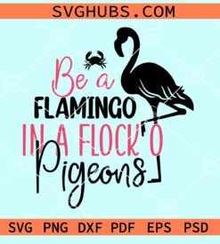 Be a flamingo in a Flock of pigeons svg, Flamingo clipart svg,, Summer Svg