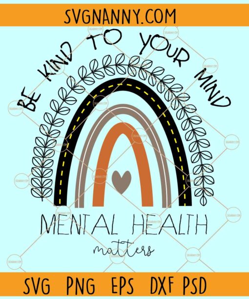 Be kind to your mind rainbow Mental health matters svg, Awareness rainbow svg