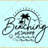 Beaching Not Teaching SVG, Teacher summer svg, teacher appreciation svg