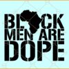 Black Men Are Dope SVG, African Map svg, Black Man svg, Black King Svg, Black History Month Svg
