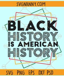 Black history is American history svg, African American Shirt SVG, Black History Svg