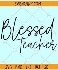 Blessed Teacher SVG, Teacher Svg, School Svg, Teacher Life Svg, Back to School Svg