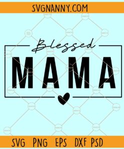 Blessed mama svg, Mom shirt svg, Mom svg, Best Mama svg, Blessed mama png