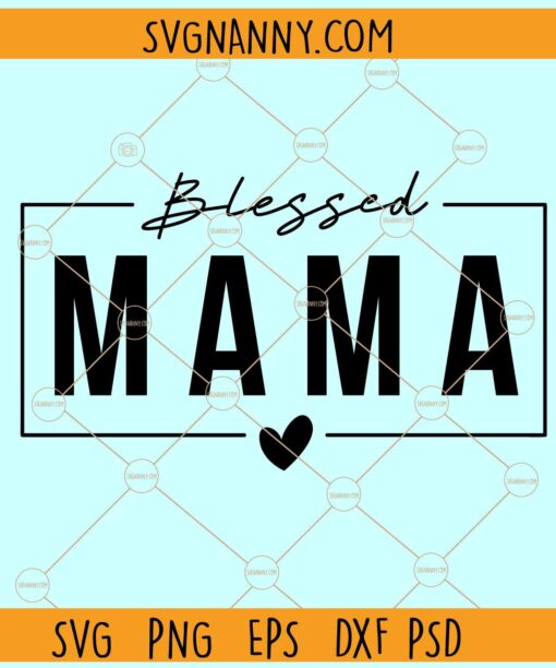 Blessed mama svg, Mom shirt svg, Mom svg, Best Mama svg, Blessed mama png