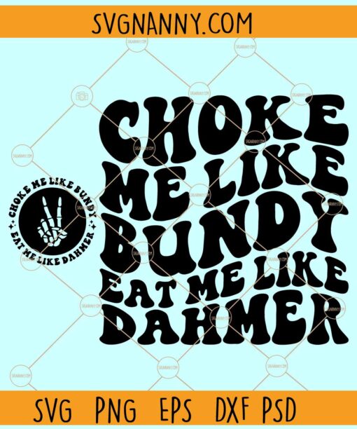 Choke Me Like Bundy SVG, Wavy Letters svg, Funny Shirt Svg, Ted Bundy Svg, Jeffrey Dahmer Svg