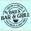 Dad's bar and grill grilling and chilling cold brews and good times svg, Dad's Barbeque svg