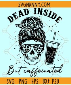 Dead Inside but caffeinated svg, mom life skull coffee svg, coffee lover svg