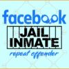 Facebook jail svg, fb jail svg, ocial Media Humor svg, repeat offender svg, Facebook SVG