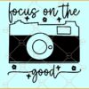 Focus on the good camera clipart svg, Focus on the good svg, camera svg