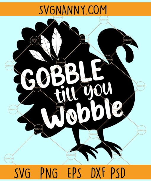 Gobble till you wobble SVG, Thanksgiving Turkey svg, Funny Turkey svg, Turkey Day svg