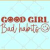 Good girl bad habits svg, Retro smiley svg, girl svg, women shirt svg, women quotes svg