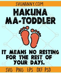 Hakuna Ma-Toddler It means no resting for the rest of your days svg, baby Feet svg