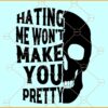 Hating Me Wont Make You Pretty SVG, Half Skeleton svg, hate me skull svg, beautiful Skull svg