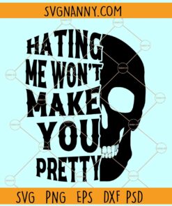 Hating Me Wont Make You Pretty SVG, Half Skeleton svg, hate me skull svg, beautiful Skull svg