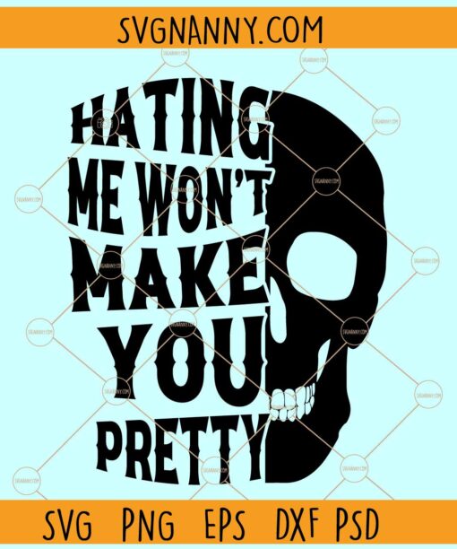 Hating Me Wont Make You Pretty SVG, Half Skeleton svg, hate me skull svg, beautiful Skull svg