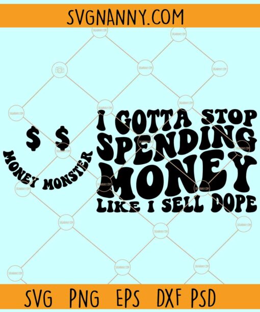 I Gotta Stop Spending Money like I sell dope SVG, Dollar sign svg, Wavy text svg, Funny Quote svg