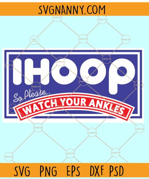 Ihoop so please watch your ankles SVG, Basketball Parody svg, Basketball Quote svg