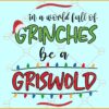 In a world full of Grinches Be a Griswold Svg, Grinchmas svg, Christmas Sign svg, Christmas svg file