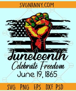 Juneteenth celebrate freedom June 19, 1865 svg, USA Flag svg, Blm Fist svg