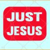 Just Jesus svg, Jesus svg, Christian svg, Religious svg, Faith svg, Church svg