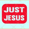 Just Jesus svg, Jesus svg, Christian svg, Religious svg, Faith svg, Church svg