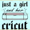 Just a girl and her cricut svg, Cutting Machine Svg, Crafting SVG, Crafter Quote Svg