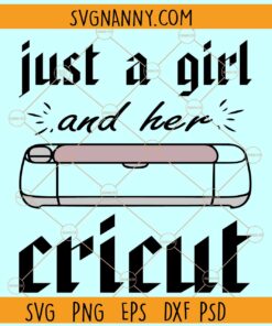 Just a girl and her cricut svg, Cutting Machine Svg, Crafting SVG, Crafter Quote Svg