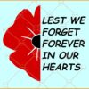 Lest We Forget Forever in our Hearts svg, Flower svg, remembrance day svg