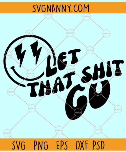 Let that shit go smiley face with lightning bolt eyes svg, Inspirational svg, Motivational svg