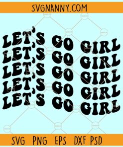 Let's Go Girl Retro Stacked SVG, Wavy Letters svg, Girly svg, Girls trip svg