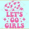 Let's Go Girls SVG, Cowgirl Hat svg, Cow Print svg, Bridal Shower svg, Cowgirl PNG