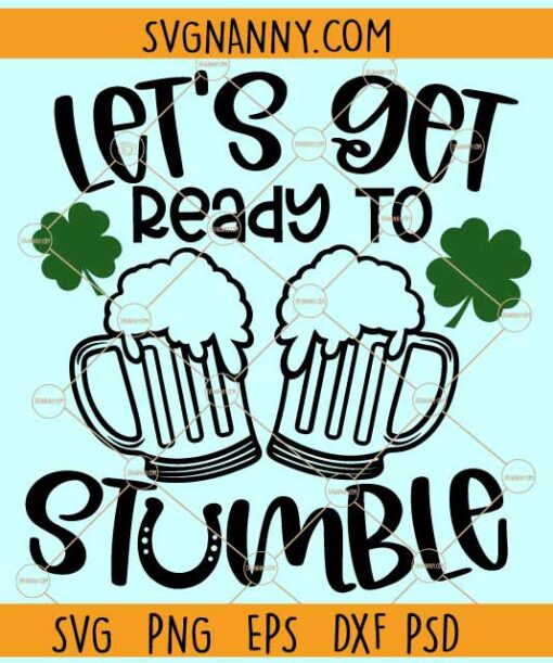 Let's get ready to stumble svg, St. Patricks day svg, happy St. Patricks day svg, St. Patrick's Day Shirt svg