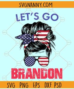 Lets go Brandon messy bun SVG, Trump Supporters svg, Trump Flag svg