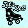 Let's roll roller skates svg, Roller skates svg, Let's roll skate svg, Skate SVG