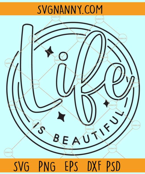 Life is beautiful svg, Inspirational svg, Motivational svg, Positive Quote svg