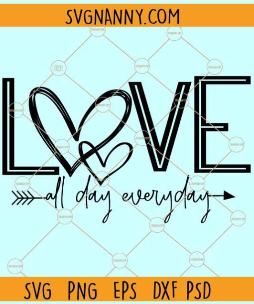 Love all day everyday svg, Love svg, Love heart svg, Valentine's Day Svg