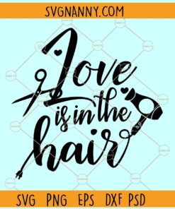 Love is in the hair svg, Hairstylist SVG, Hairdresser SVG, Hair svg, Salon Quote svg