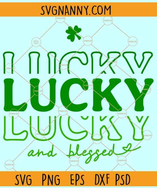 Lucky and blessed svg, Stacked svg, Lucky svg, St. Patricks day svg, happy St. Patricks day svg