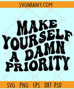 Make yourself a damn priority svg, Wavy Letters svg, Retro svg, mental health svg