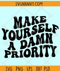 Make yourself a damn priority svg, Wavy Letters svg, Retro svg, mental health svg