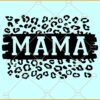 Mama Leopard print SVG, Mom Life Svg, Mother's Day Svg, Mom Svg Files, Mom shirt svg