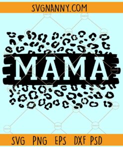 Mama Leopard print SVG, Mom Life Svg, Mother's Day Svg, Mom Svg Files, Mom shirt svg