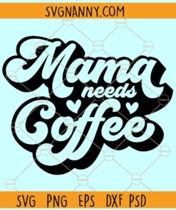Mama needs coffee retro svg, Retro font svg, Mama needs coffee svg, Coffee Lover Svg