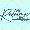 My redeemer lives Luke 24-23 svg, Bible verse svg, Scripture svg, Jesus, Christian svg