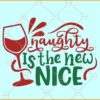 Naughty is the new nice SVG, Wine glass svg, Funny Christmas svg, Christmas svg file