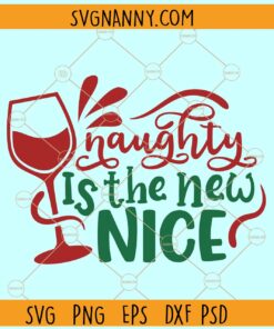 Naughty is the new nice SVG, Wine glass svg, Funny Christmas svg, Christmas svg file